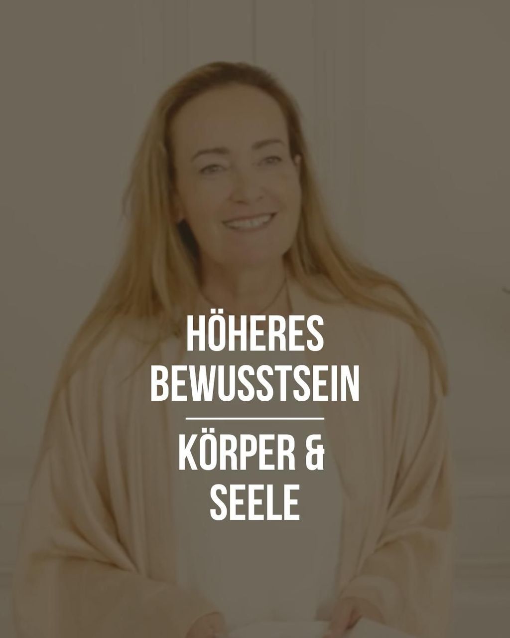 A smiling long-haired woman wearing a beige shawl against a light background, overlaid with white text "Higher Consciousness Body & Soul".